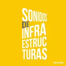 Sonidos de infraestructuras by Ferrovial